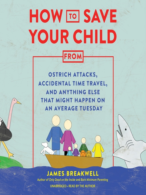 Title details for How to Save Your Child from Ostrich Attacks, Accidental Time Travel, and Anything Else That Might Happen on an Average Tuesday by James Breakwell - Wait list